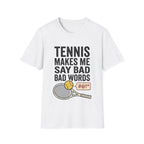Tennis makes me say bad words T shirt