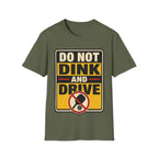 Do not dink and drive T shirt
