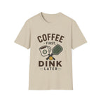 Coffee First, Dink Later T shirt