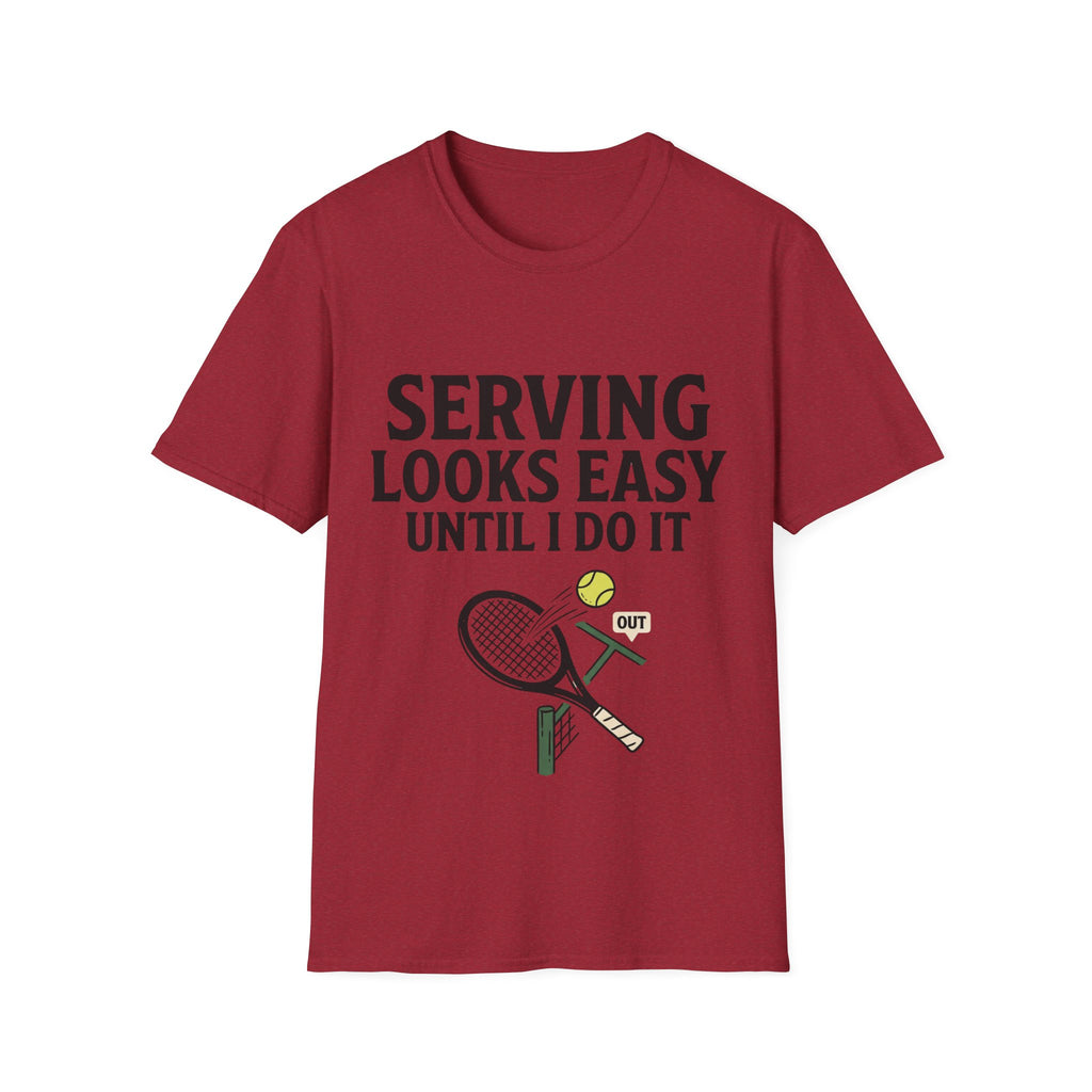 Serving looks easy until I do it T Shirt
