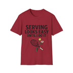 Serving looks easy until I do it T Shirt